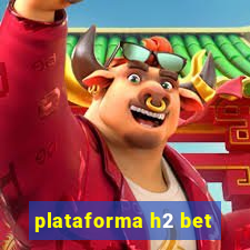 plataforma h2 bet